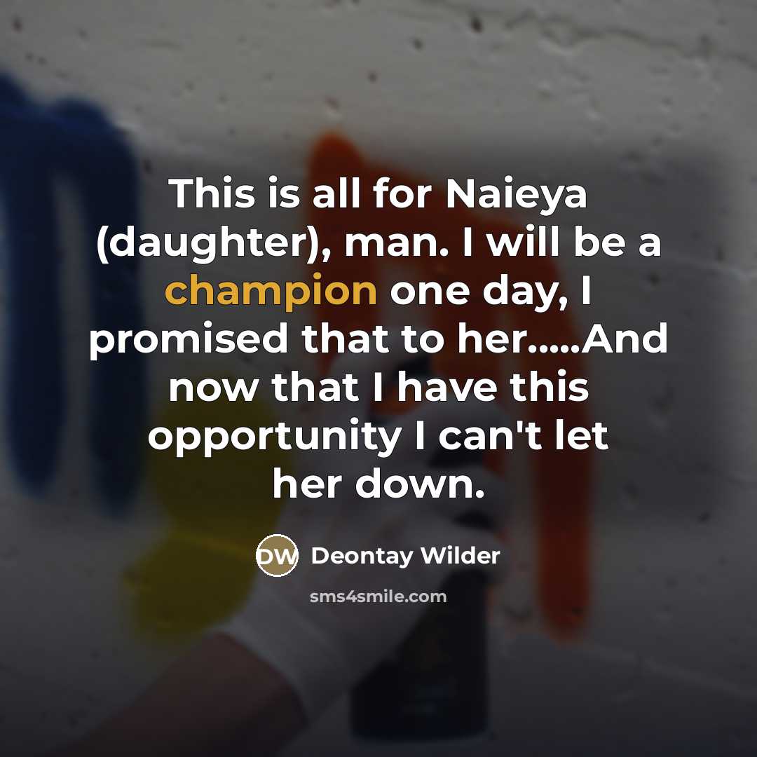 “This is all for Naieya (daughter), man. I will be…” quote by Deontay Wilder