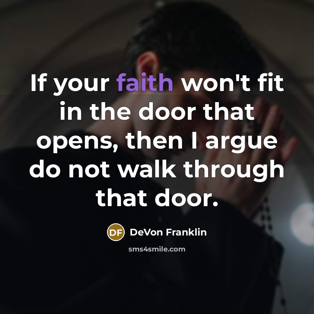 “If your faith won't fit in the door that opens,…” quote by DeVon Franklin