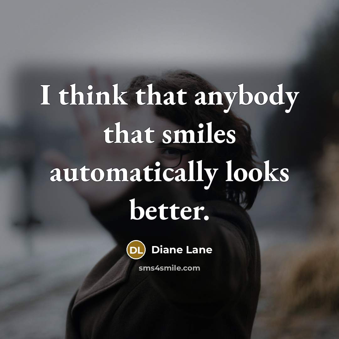 “I think that anybody that smiles automatically looks better.…” quote by Diane Lane