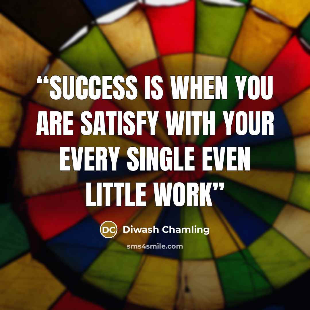 “success is when you are satisfy with your every single even little work” quote by Diwash Chamling
