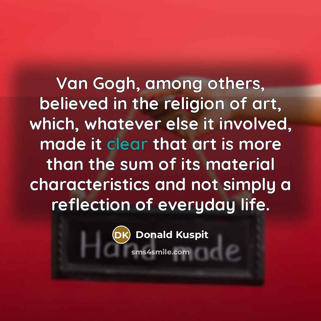 “Van Gogh, among others, believed in the religion of art,…” quote by Donald Kuspit