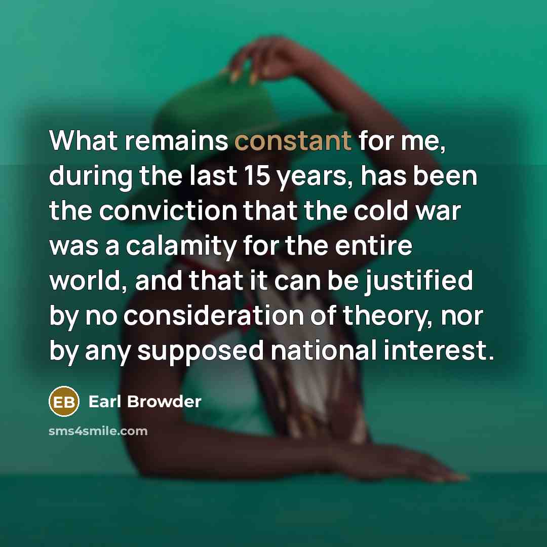 “What remains constant for me, during the last 15 years,…” quote by Earl Browder