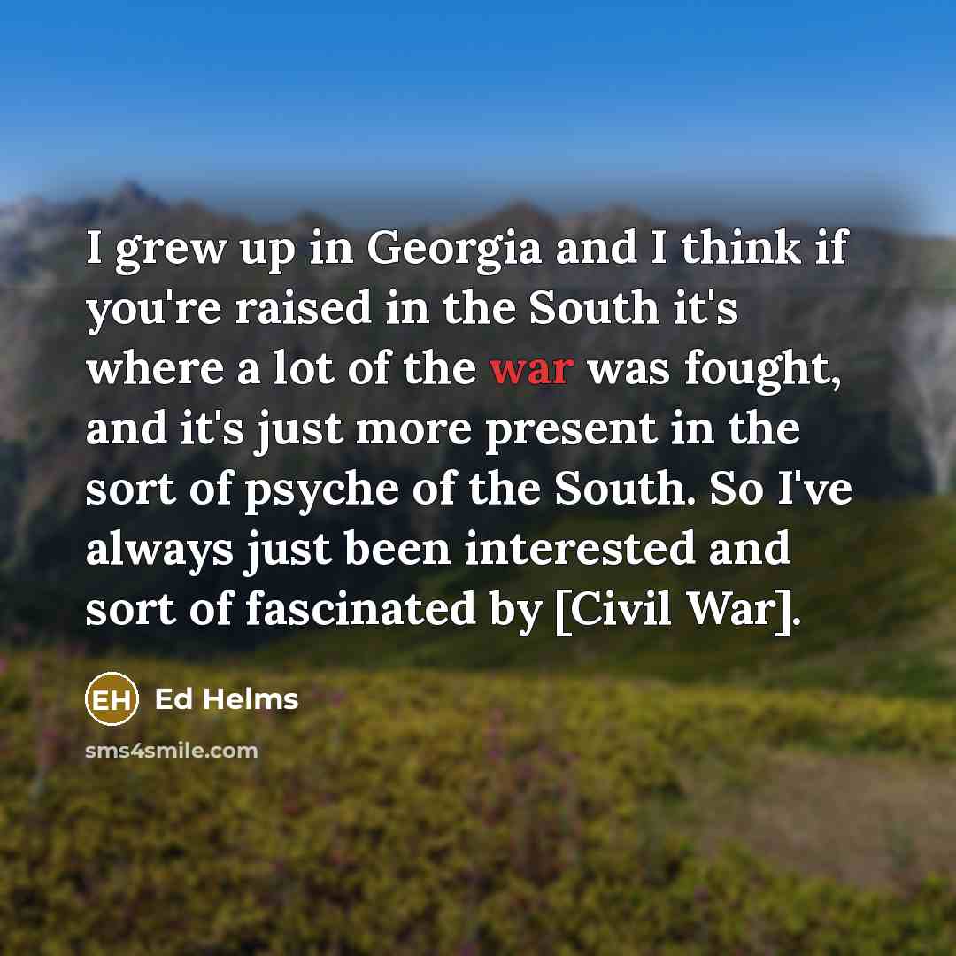 “I grew up in Georgia and I think if you're…” quote by Ed Helms
