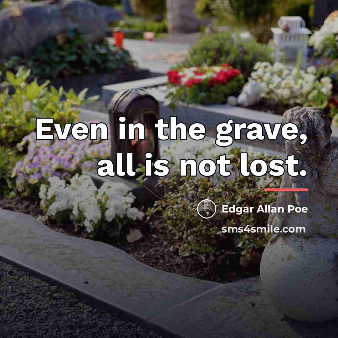“Even in the grave, all is not lost.…” quote by Edgar Allan Poe