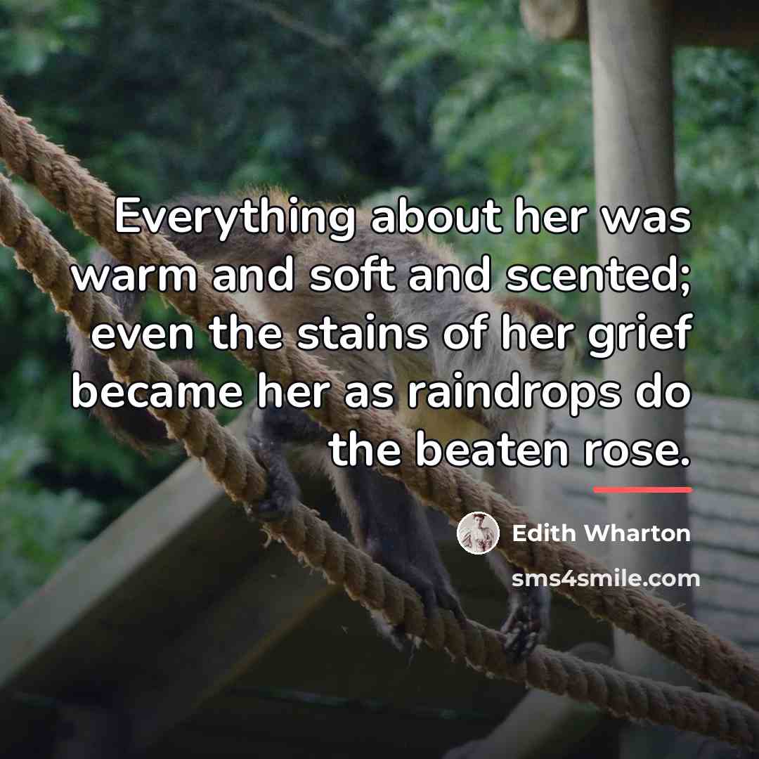 “Everything about her was warm and soft and scented; even…” quote by Edith Wharton
