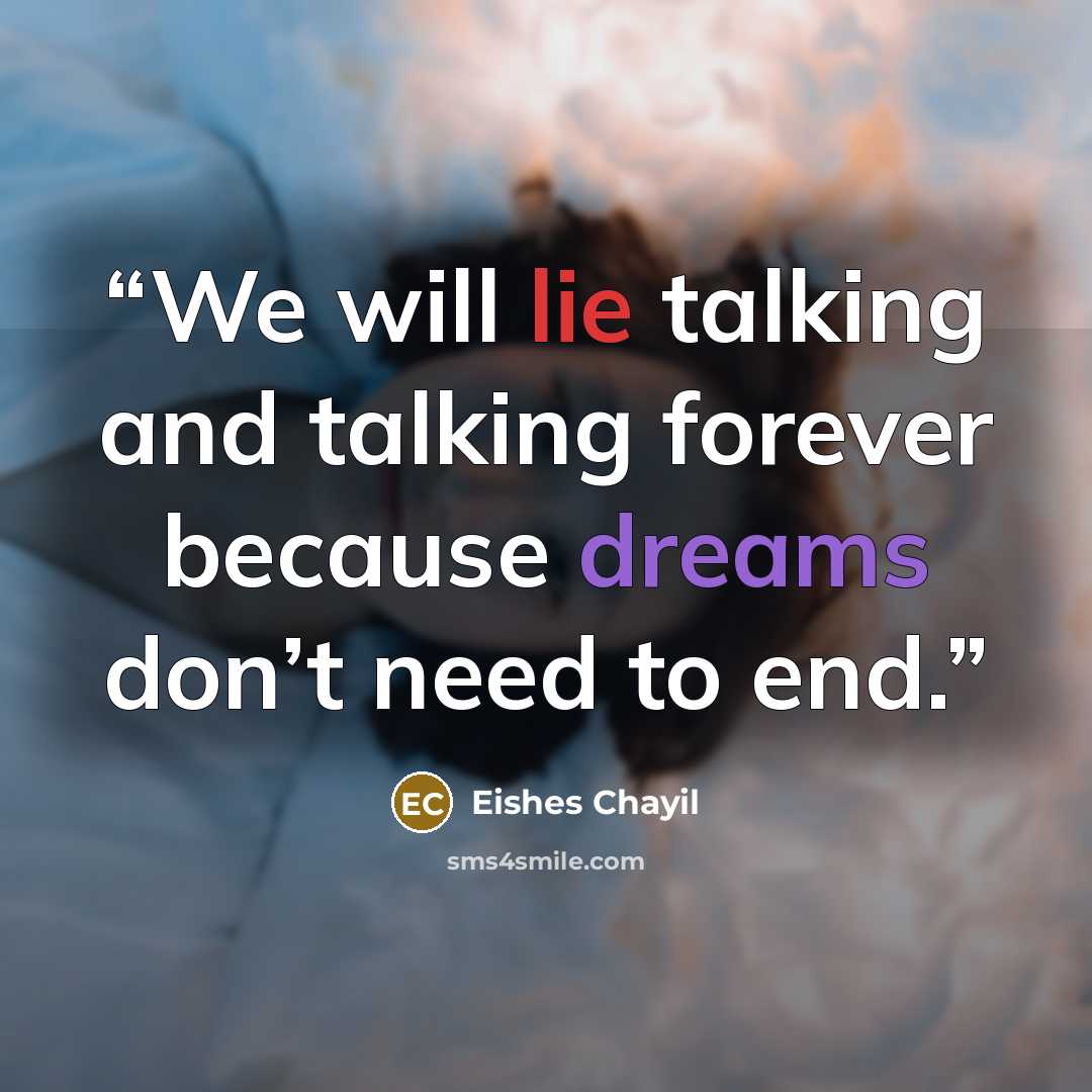 “We will lie talking and talking forever because dreams don’t need to end.” quote by Eishes Chayil