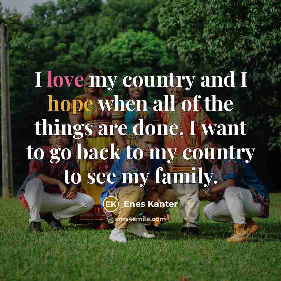 “I love my country and I hope when all of…” quote by Enes Kanter