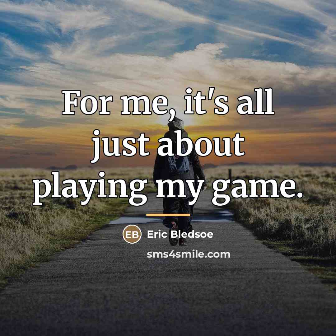 “For me, it's all just about playing my game.…” quote by Eric Bledsoe