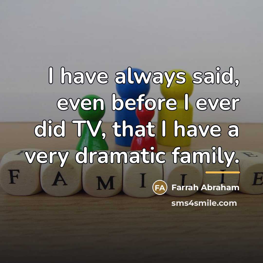 “I have always said, even before I ever did TV,…” quote by Farrah Abraham
