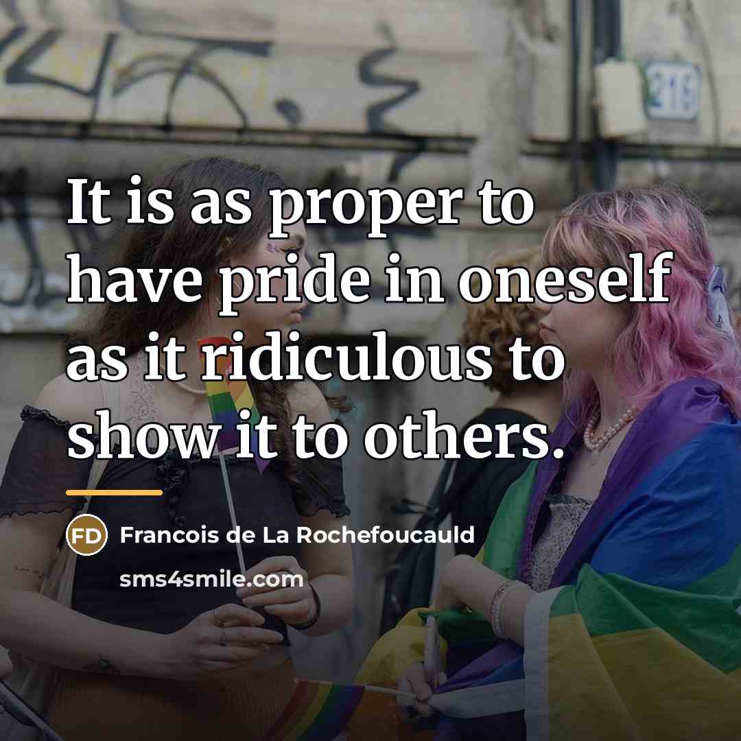 “It is as proper to have pride in oneself as…” quote by Francois de La Rochefoucauld