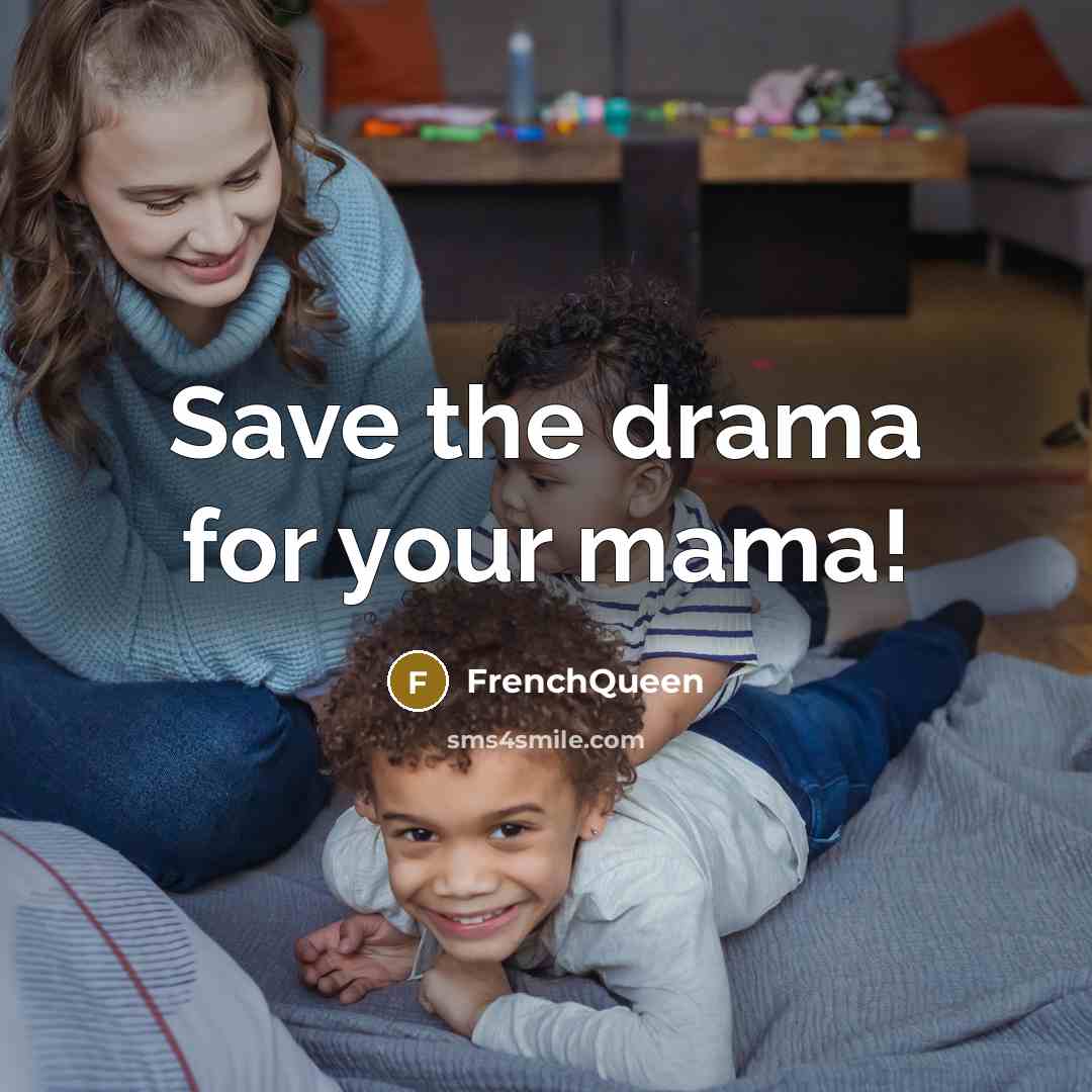 “Save the drama for your mama!” quote by Frenchqueen