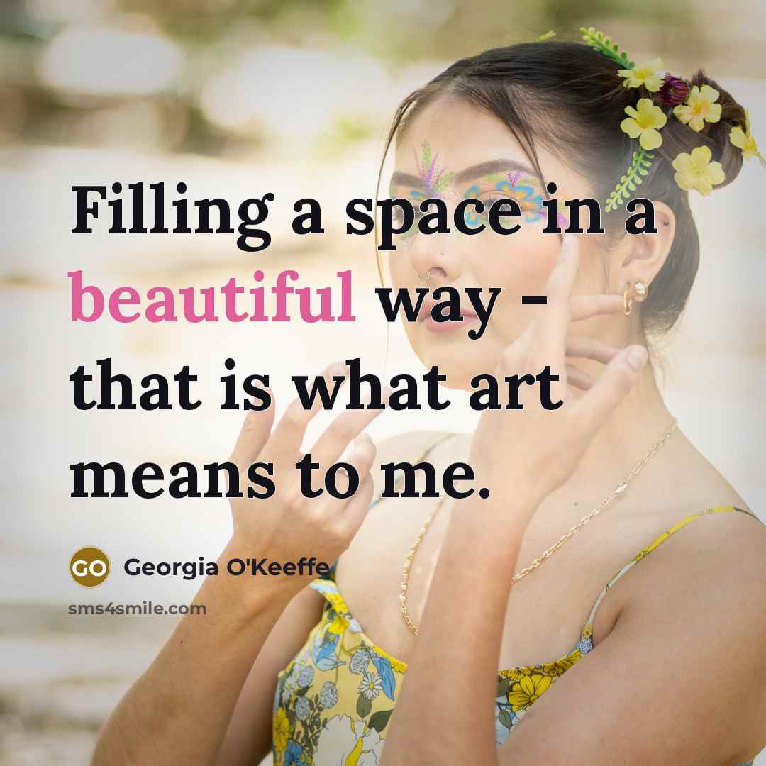 “Filling a space in a beautiful way - that is…” quote by Georgia O'Keeffe