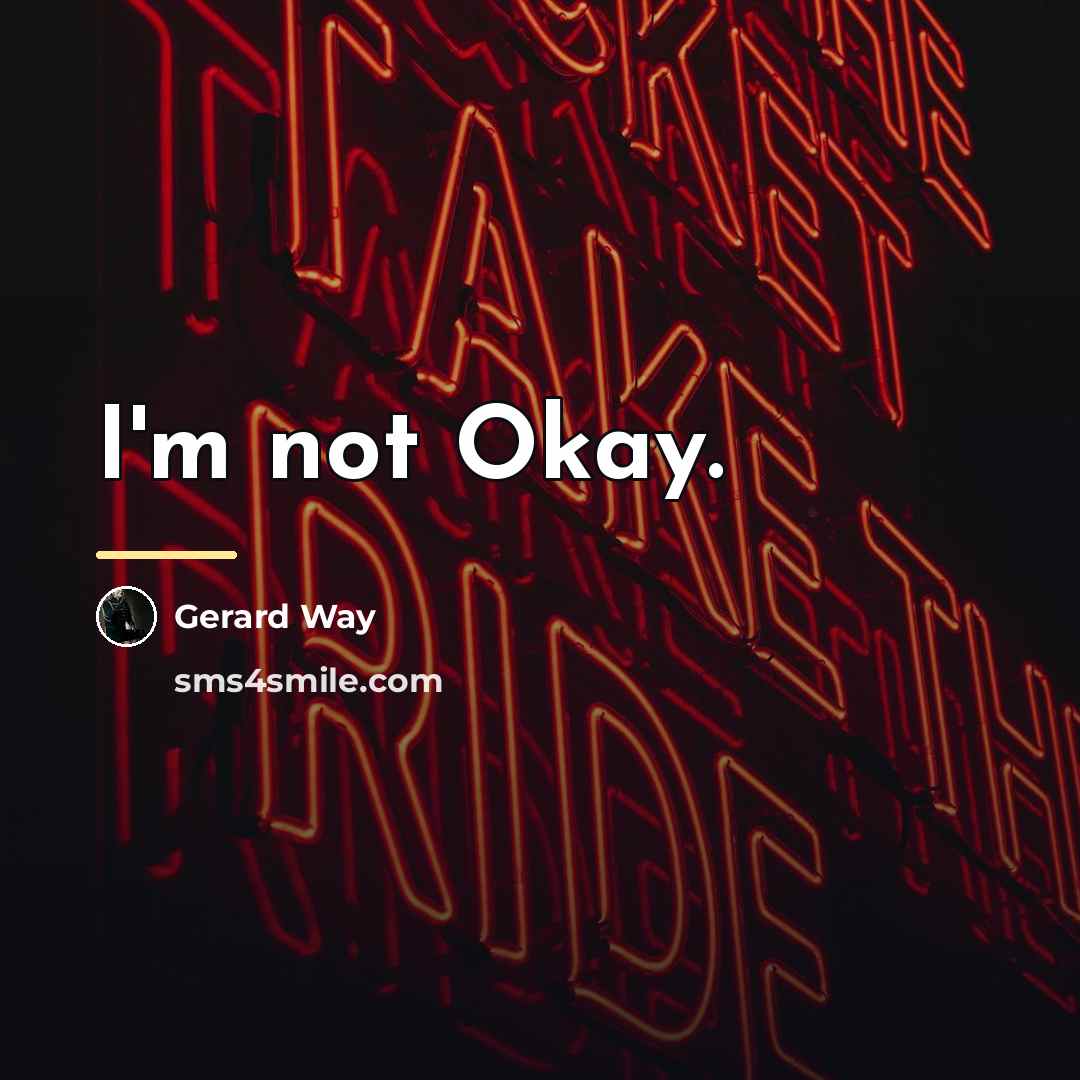 “I'm not Okay.…” quote by Gerard Way