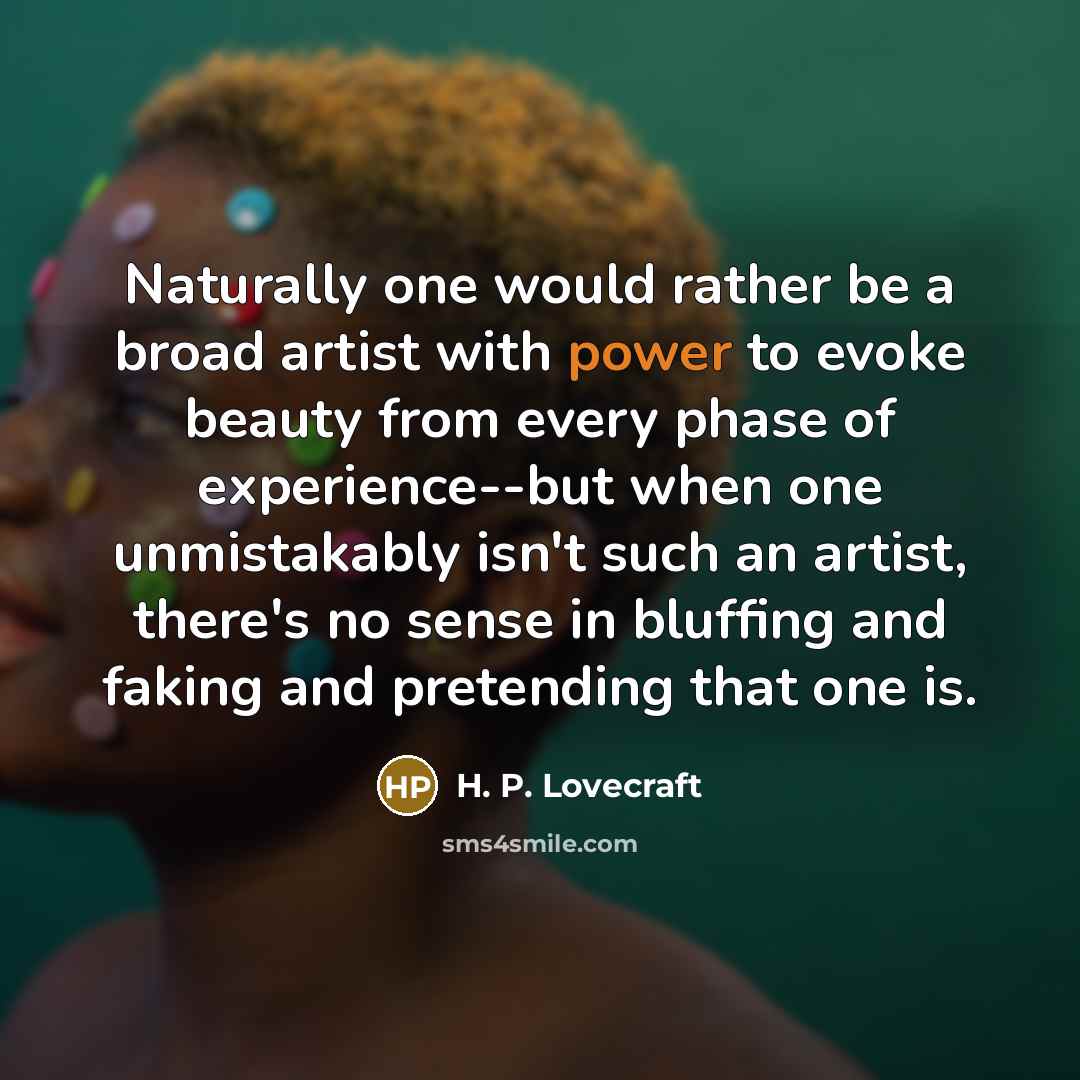 “Naturally one would rather be a broad artist with power…” quote by H. P. Lovecraft