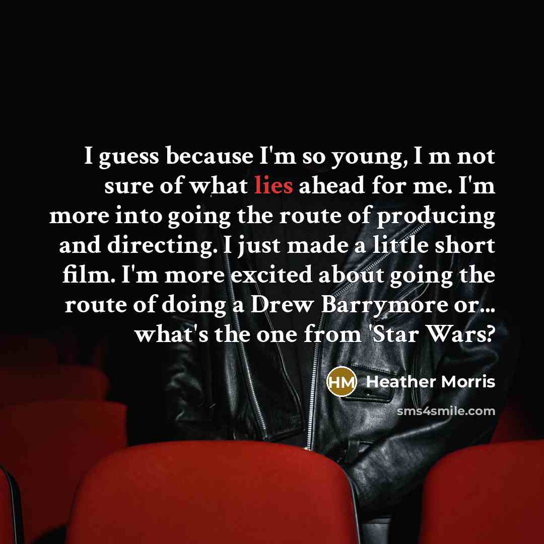 “I guess because I'm so young, I m not sure…” quote by Heather Morris