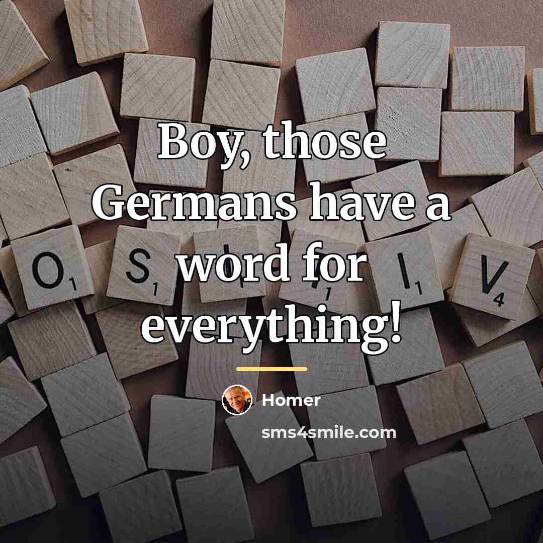 “Boy, those Germans have a word for everything!…” quote by Homer