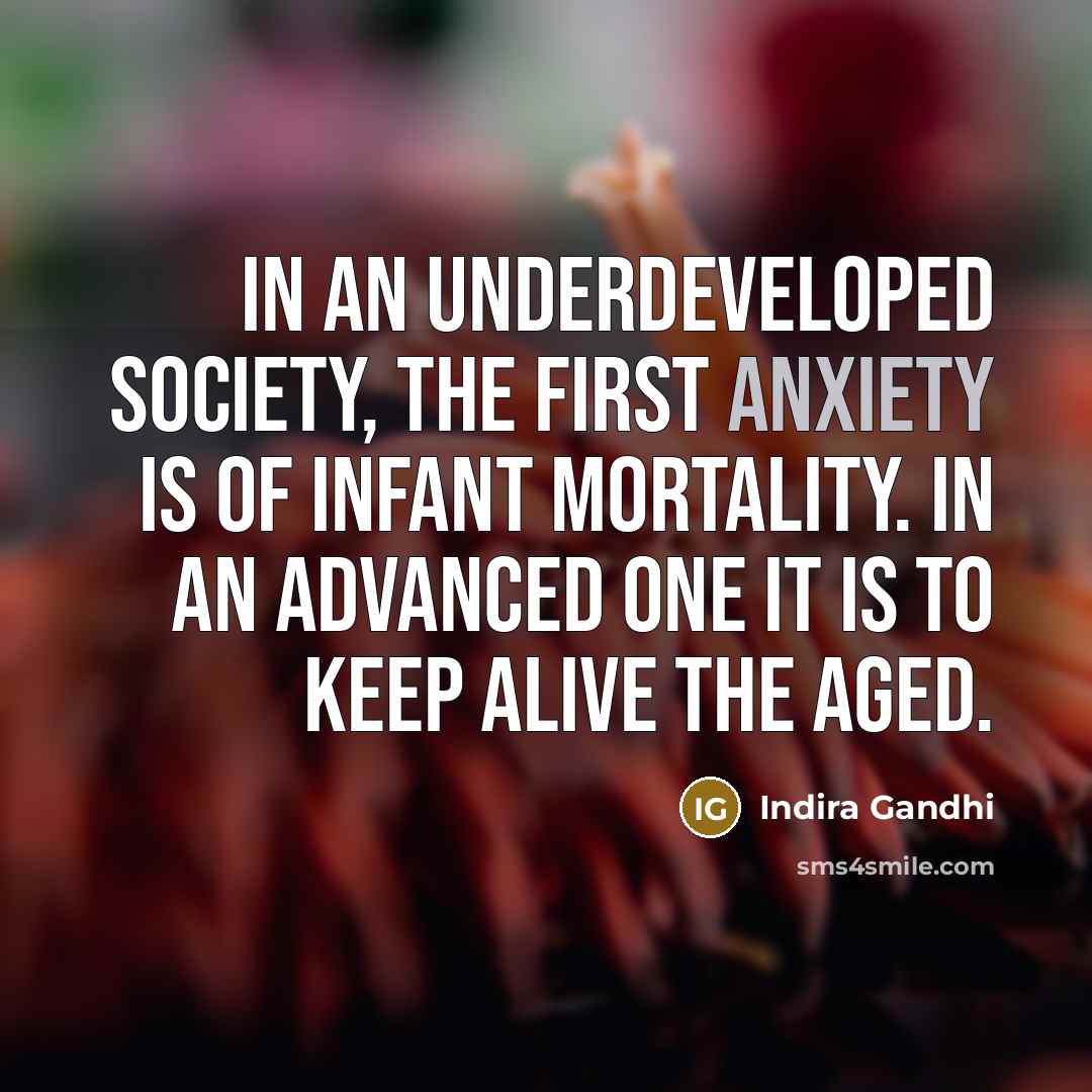 “In an underdeveloped society, the first anxiety is of infant…” quote by Indira Gandhi
