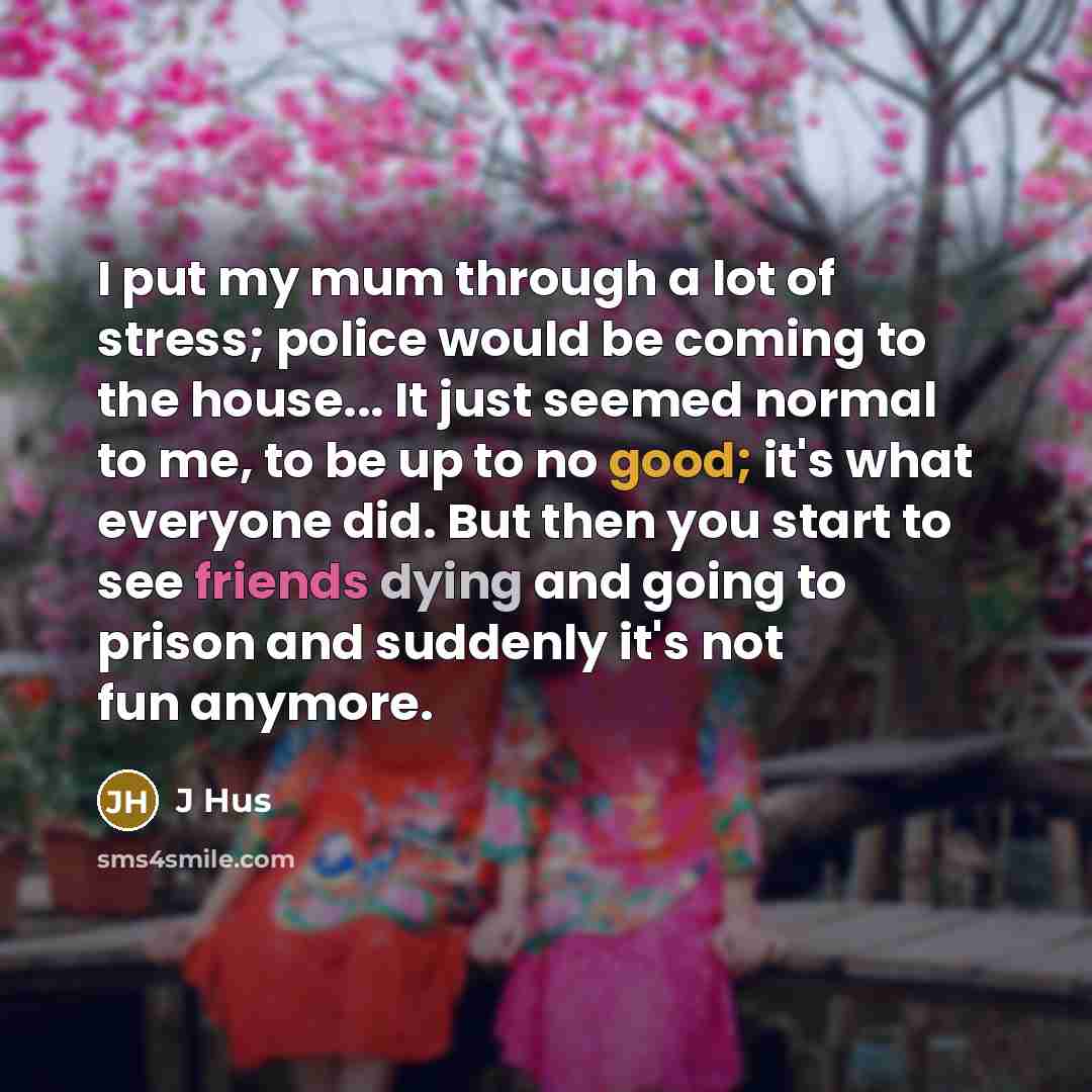 “I put my mum through a lot of stress; police…” quote by J Hus