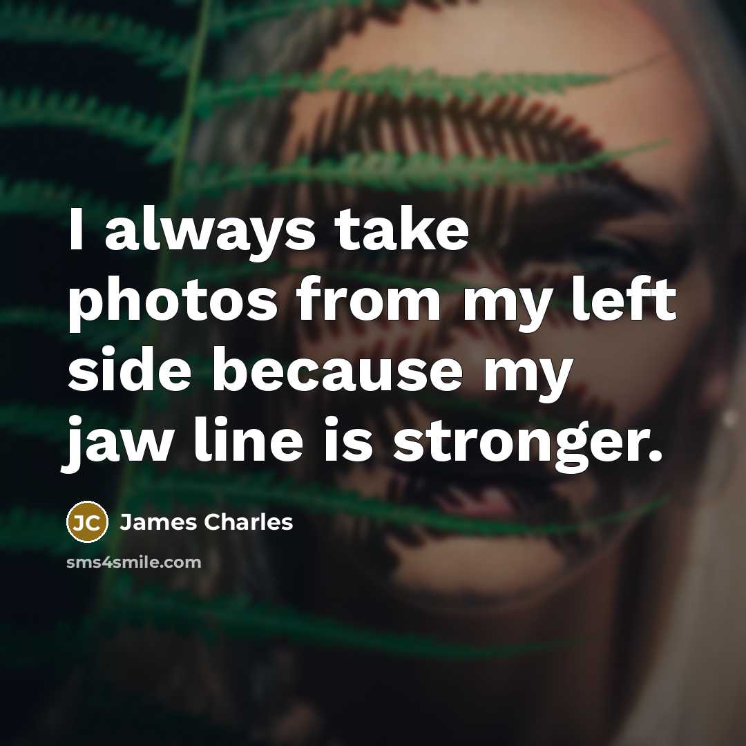 “I always take photos from my left side because my…” quote by James Charles