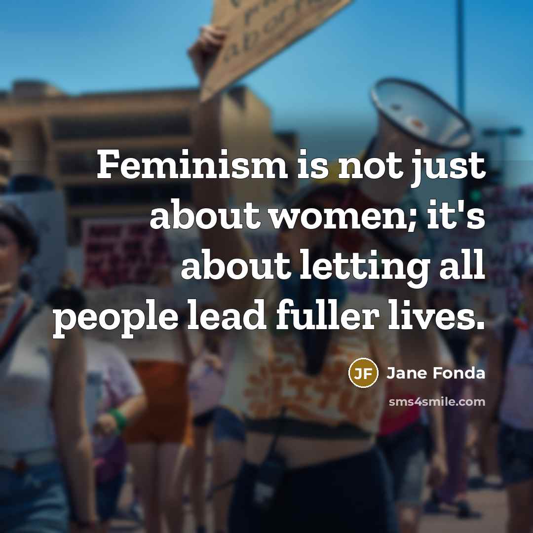 “Feminism is not just about women; it's about letting all…” quote by Jane Fonda