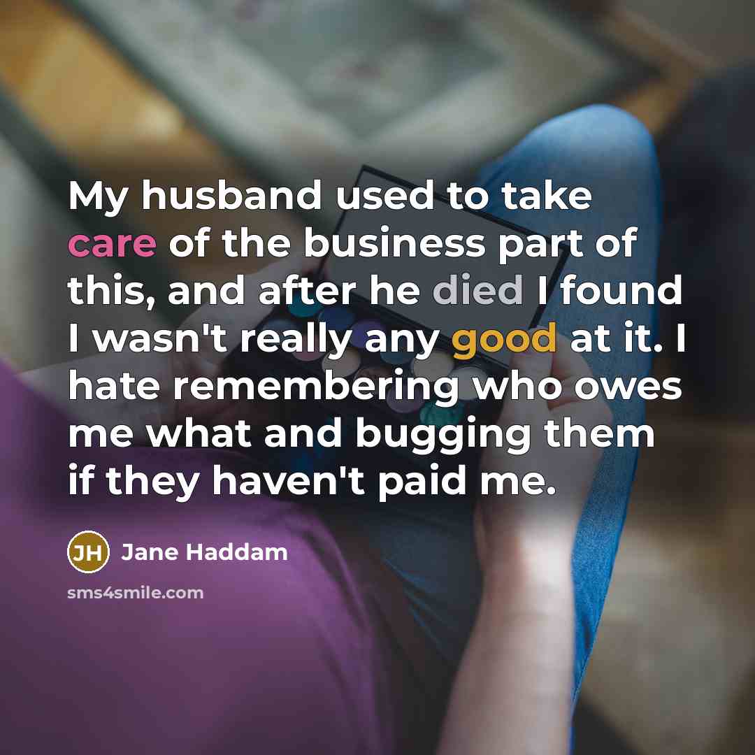 “My husband used to take care of the business part…” quote by Jane Haddam
