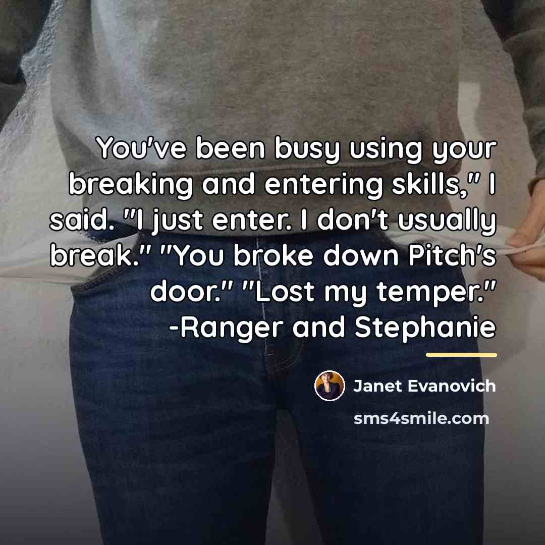 “You've been busy using your breaking and entering skills," I…” quote by Janet Evanovich