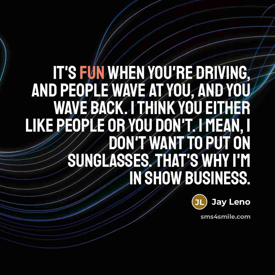 “It's fun when you're driving, and people wave at you,…” quote by Jay Leno