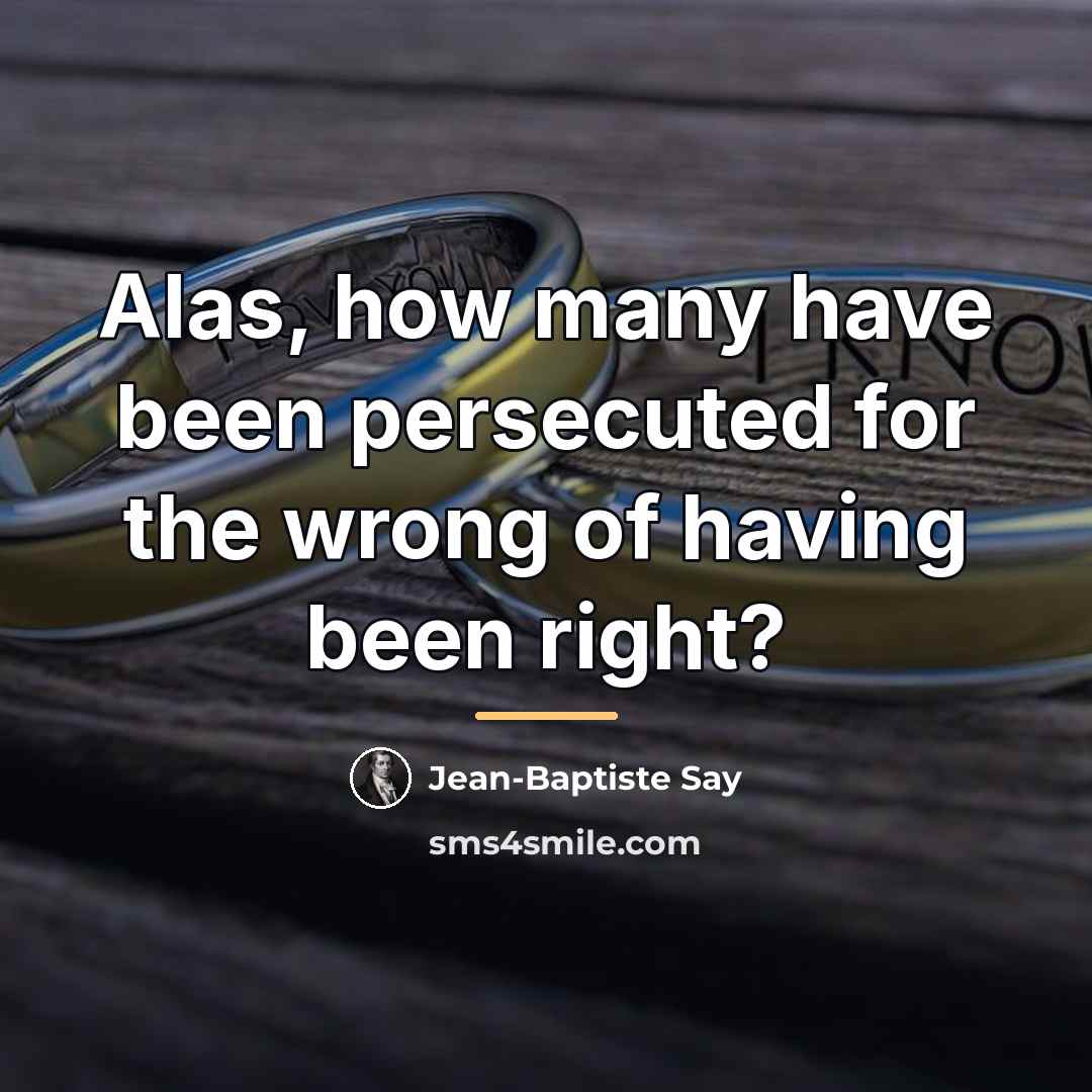 “Alas, how many have been persecuted for the wrong of…” quote by Jean-Baptiste Say