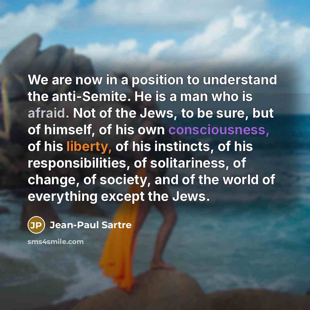 “We are now in a position to understand the anti-Semite.…” quote by Jean-Paul Sartre