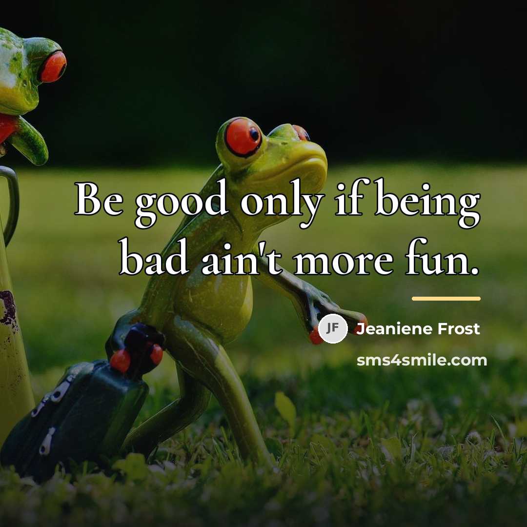 “Be good only if being bad ain't more fun.…” quote by Jeaniene Frost