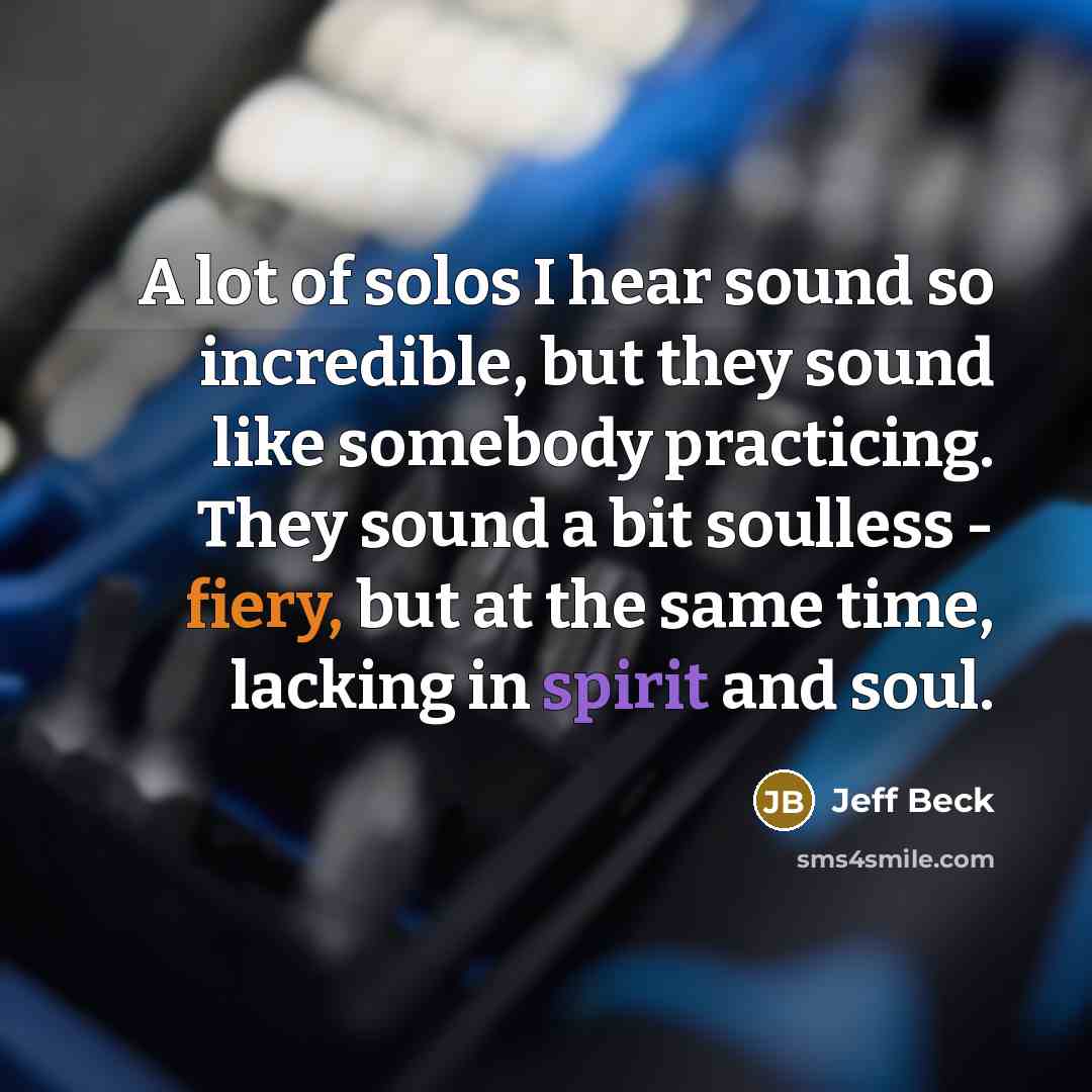 “A lot of solos I hear sound so incredible, but…” quote by Jeff Beck