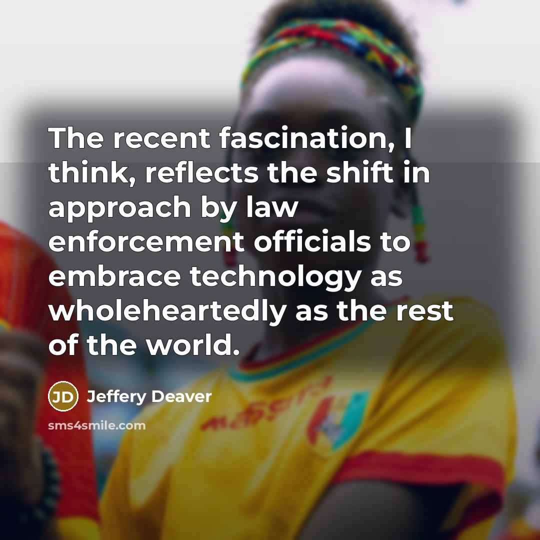 “The recent fascination, I think, reflects the shift in approach…” quote by Jeffery Deaver