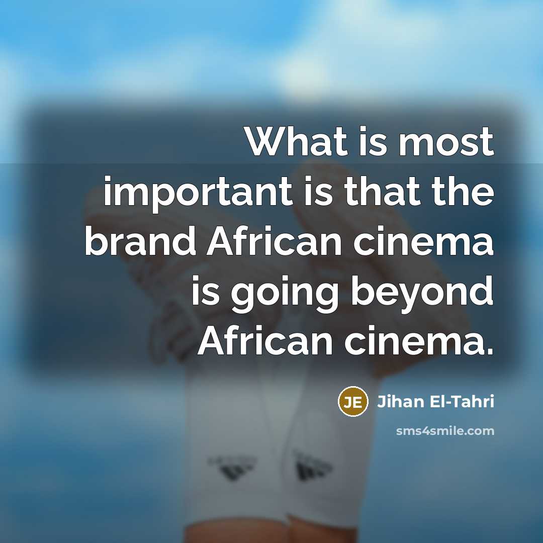 “What is most important is that the brand African cinema…” quote by Jihan El-Tahri