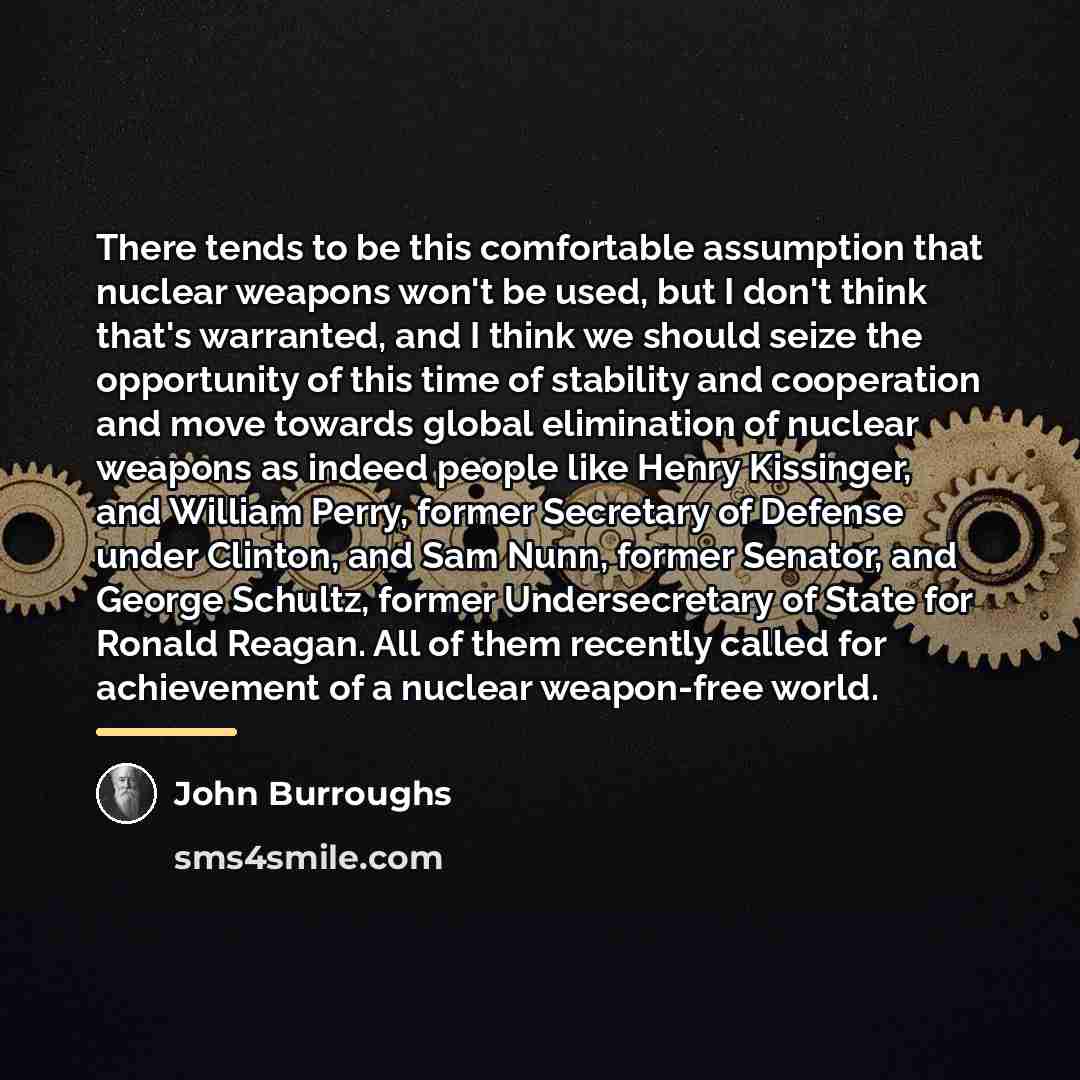 “There tends to be this comfortable assumption that nuclear weapons…” quote by John Burroughs