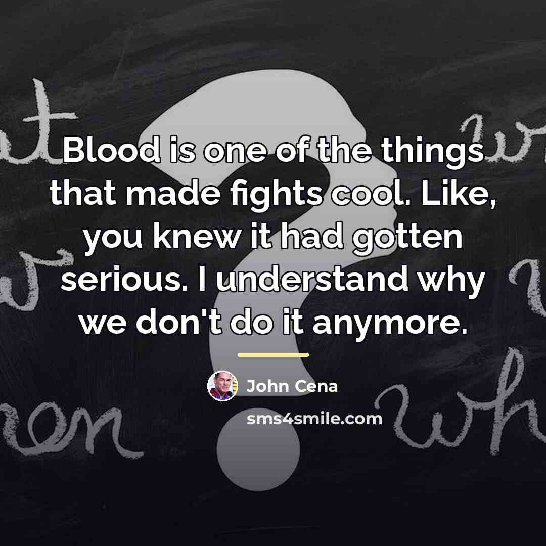 “Blood is one of the things that made fights cool.…” quote by John Cena