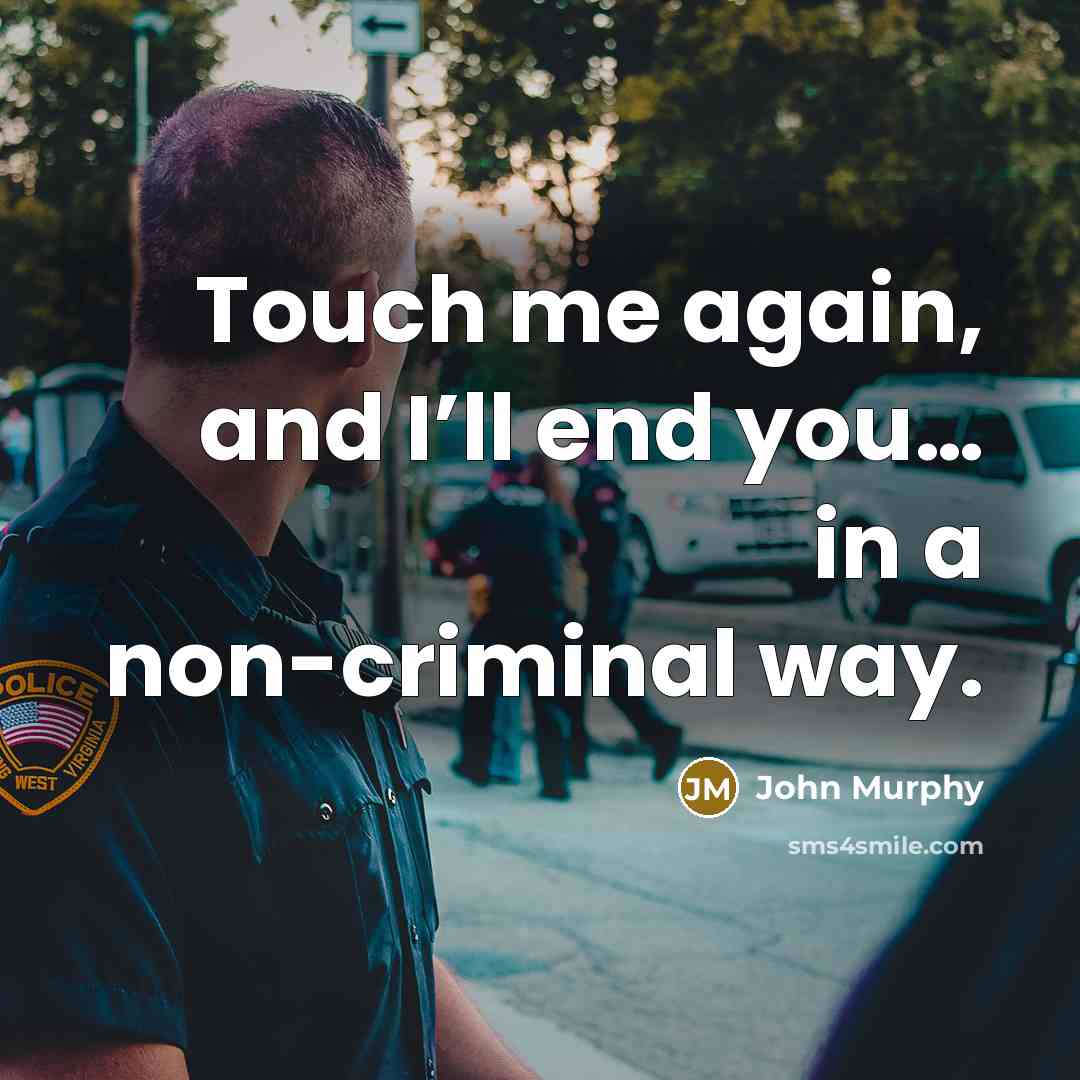 “Touch me again, and I’ll end you… in a non-criminal…” quote by John Murphy