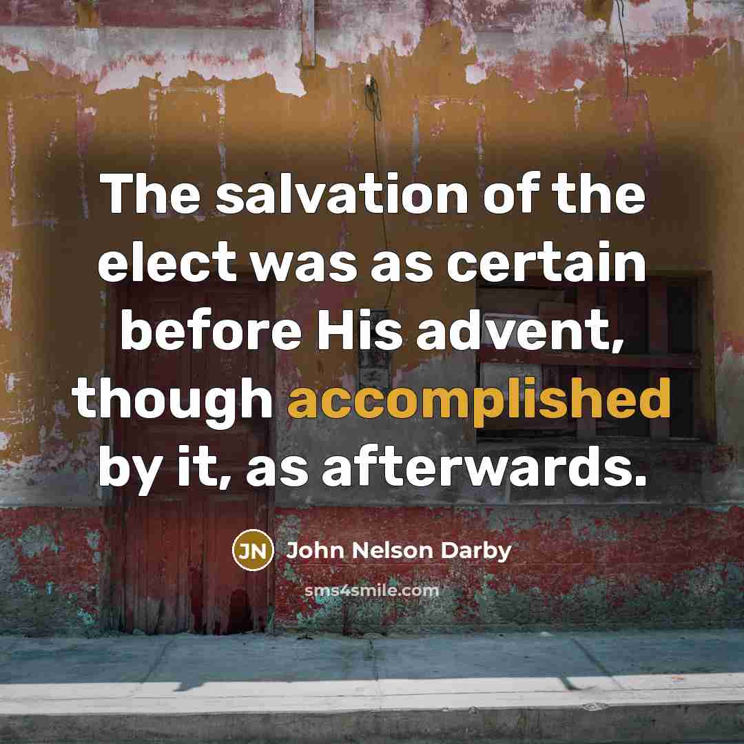 “The salvation of the elect was as certain before His…” quote by John Nelson Darby