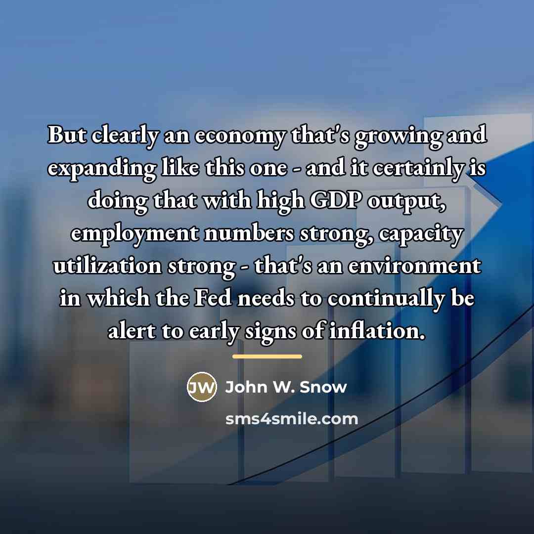 “But clearly an economy that's growing and expanding like this…” quote by John W. Snow