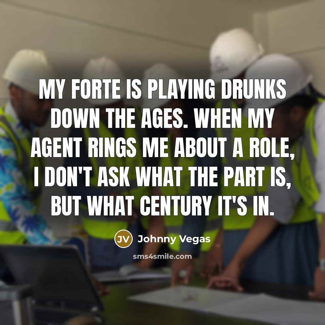 “My forte is playing drunks down the ages. When my…” quote by Johnny Vegas