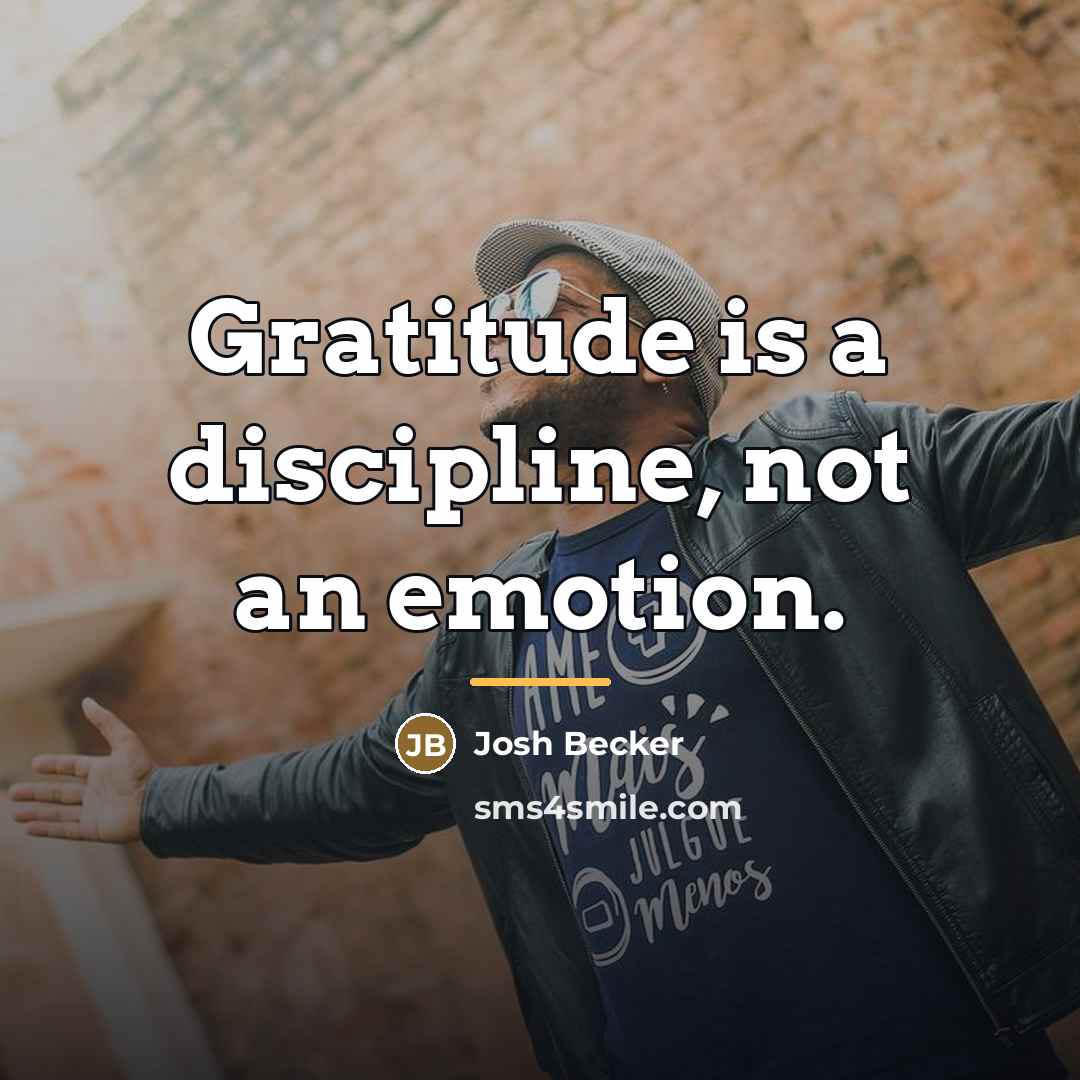 “Gratitude is a discipline, not an emotion.…” quote by Josh Becker