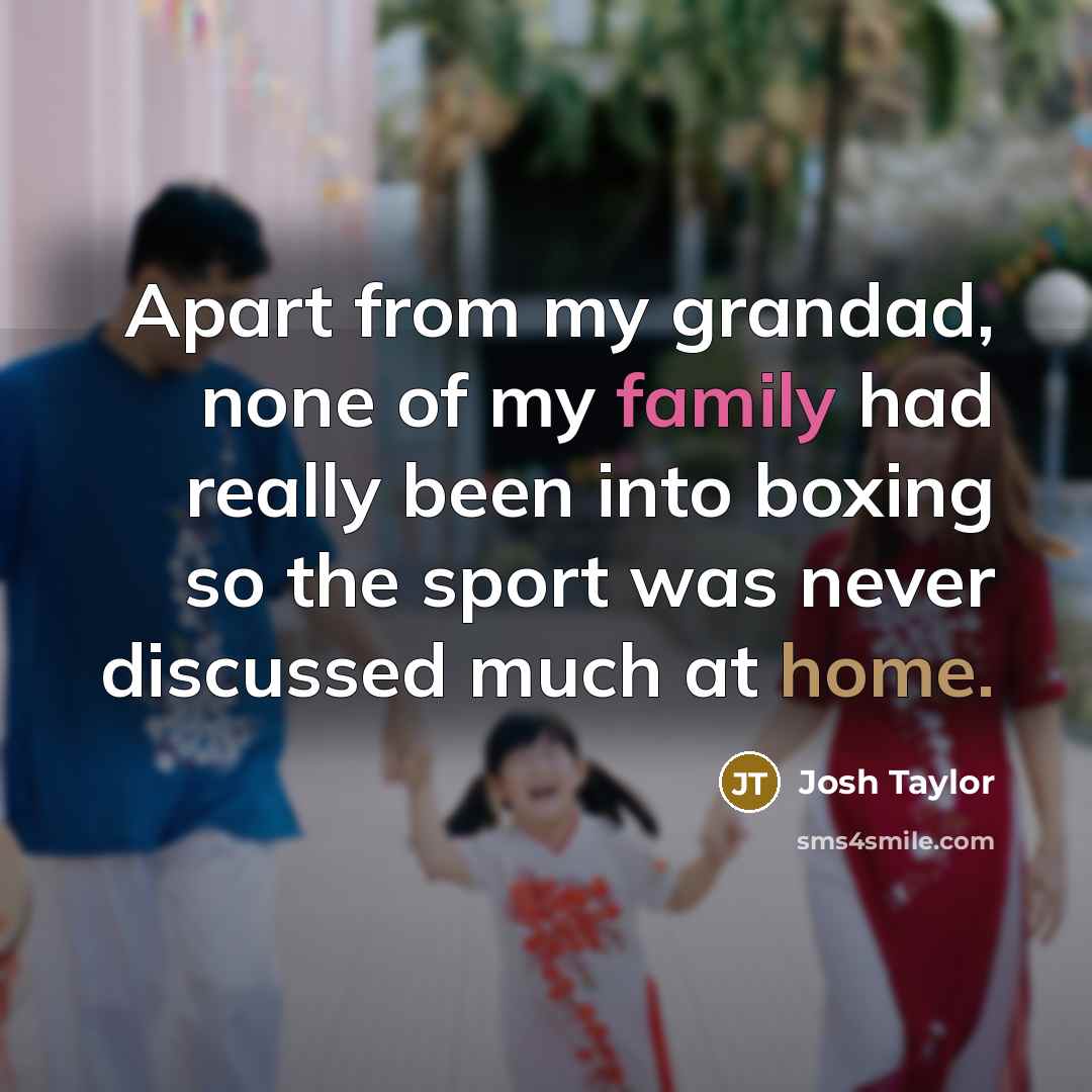 “Apart from my grandad, none of my family had really…” quote by Josh Taylor