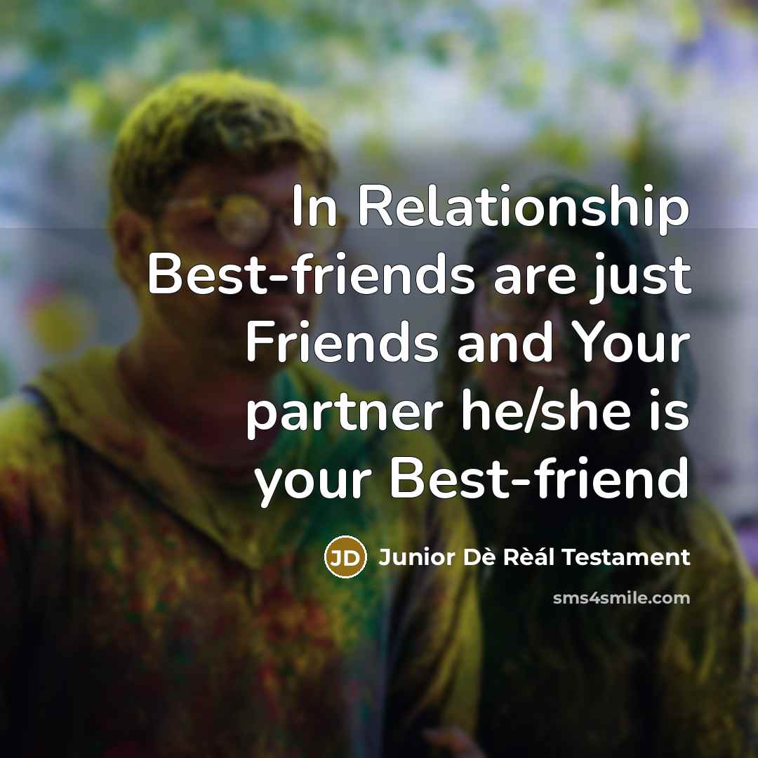 “In Relationship Best-friends are just Friends and Your partner he/she…” quote by Junior Dè Rèál Testament