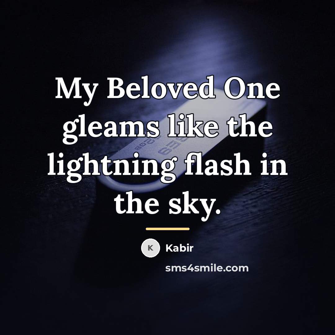 “My Beloved One gleams like the lightning flash in the…” quote by Kabir