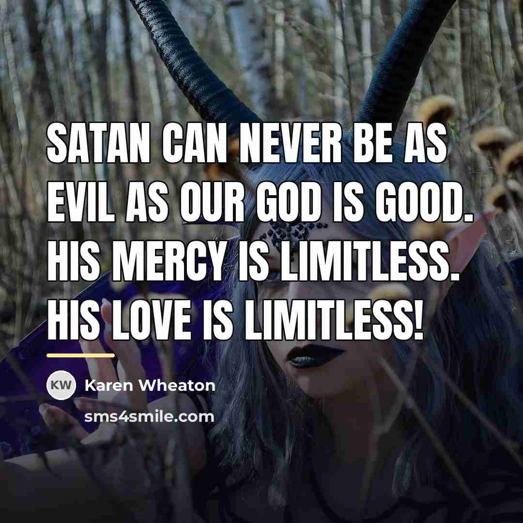 “Satan can never be as evil as our God is…” quote by Karen Wheaton