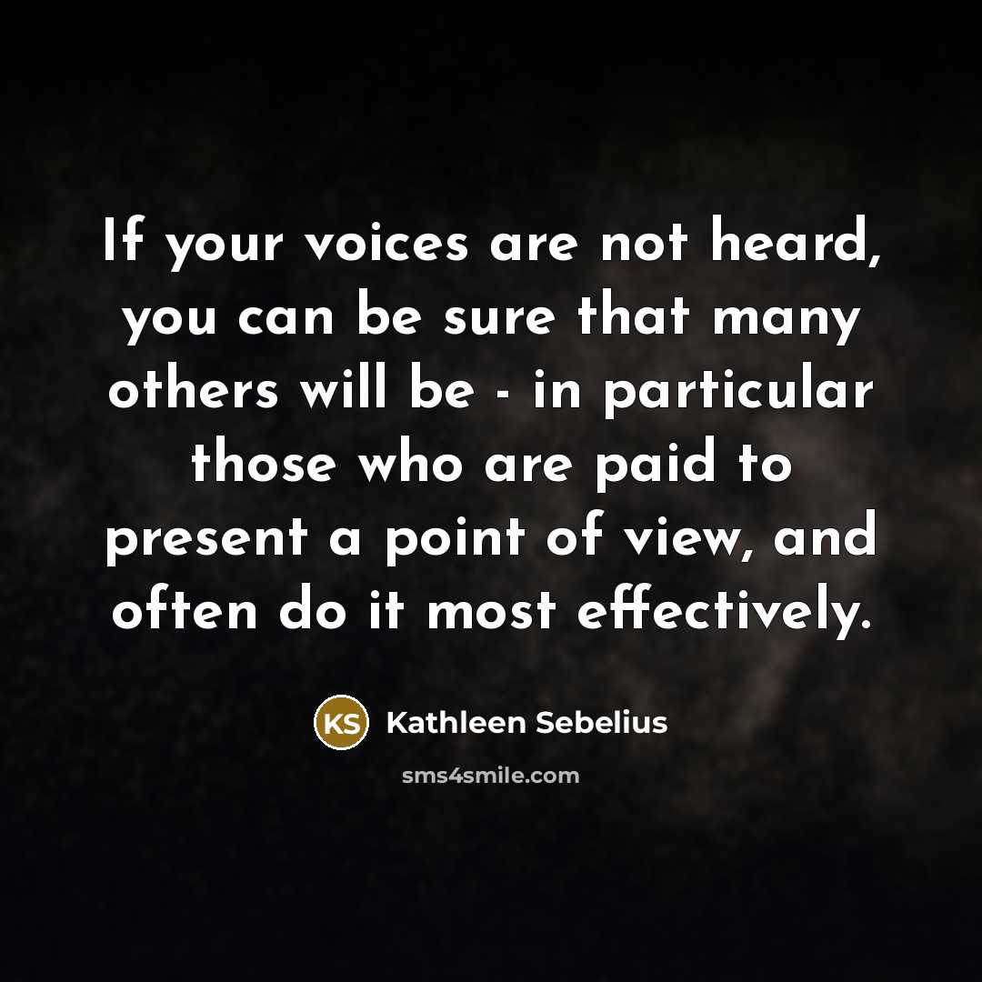 “If your voices are not heard, you can be sure…” quote by Kathleen Sebelius