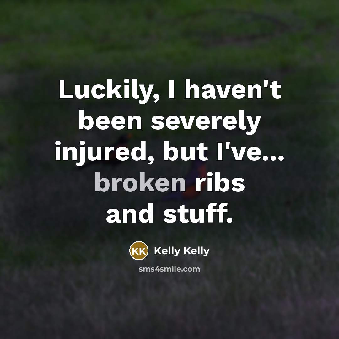 “Luckily, I haven't been severely injured, but I've... broken ribs…” quote by Kelly Kelly