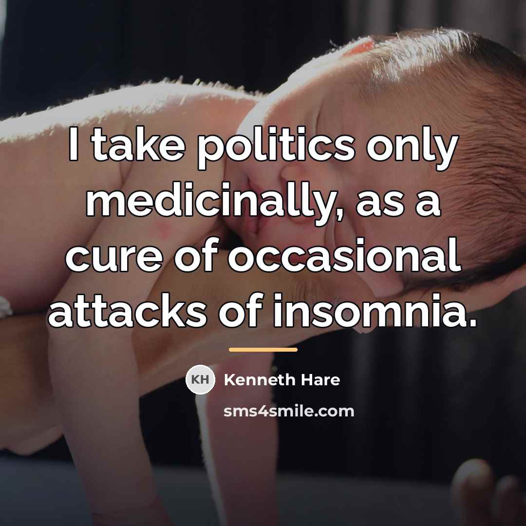 “I take politics only medicinally, as a cure of occasional…” quote by Kenneth Hare