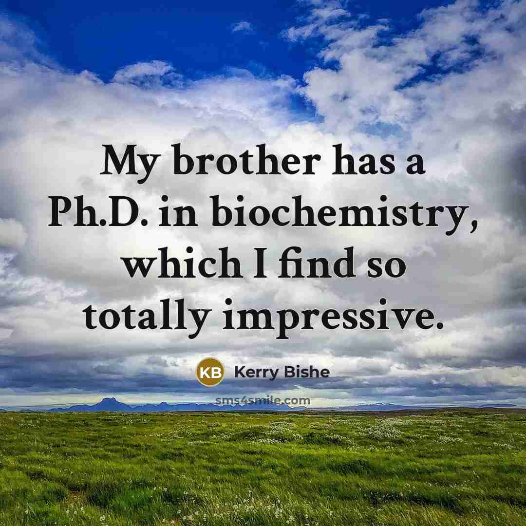 “My brother has a Ph.D. in biochemistry, which I find…” quote by Kerry Bishe
