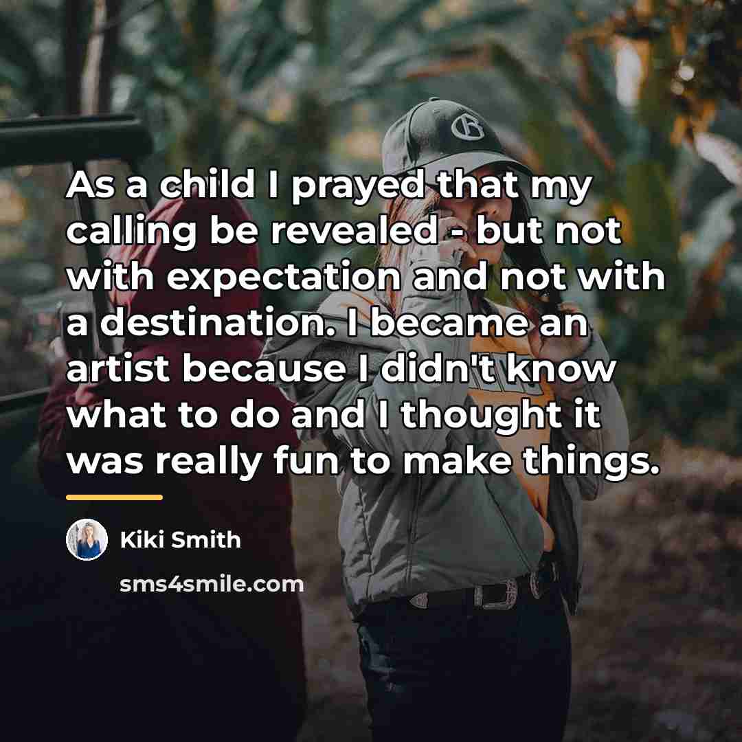 “As a child I prayed that my calling be revealed…” quote by Kiki Smith