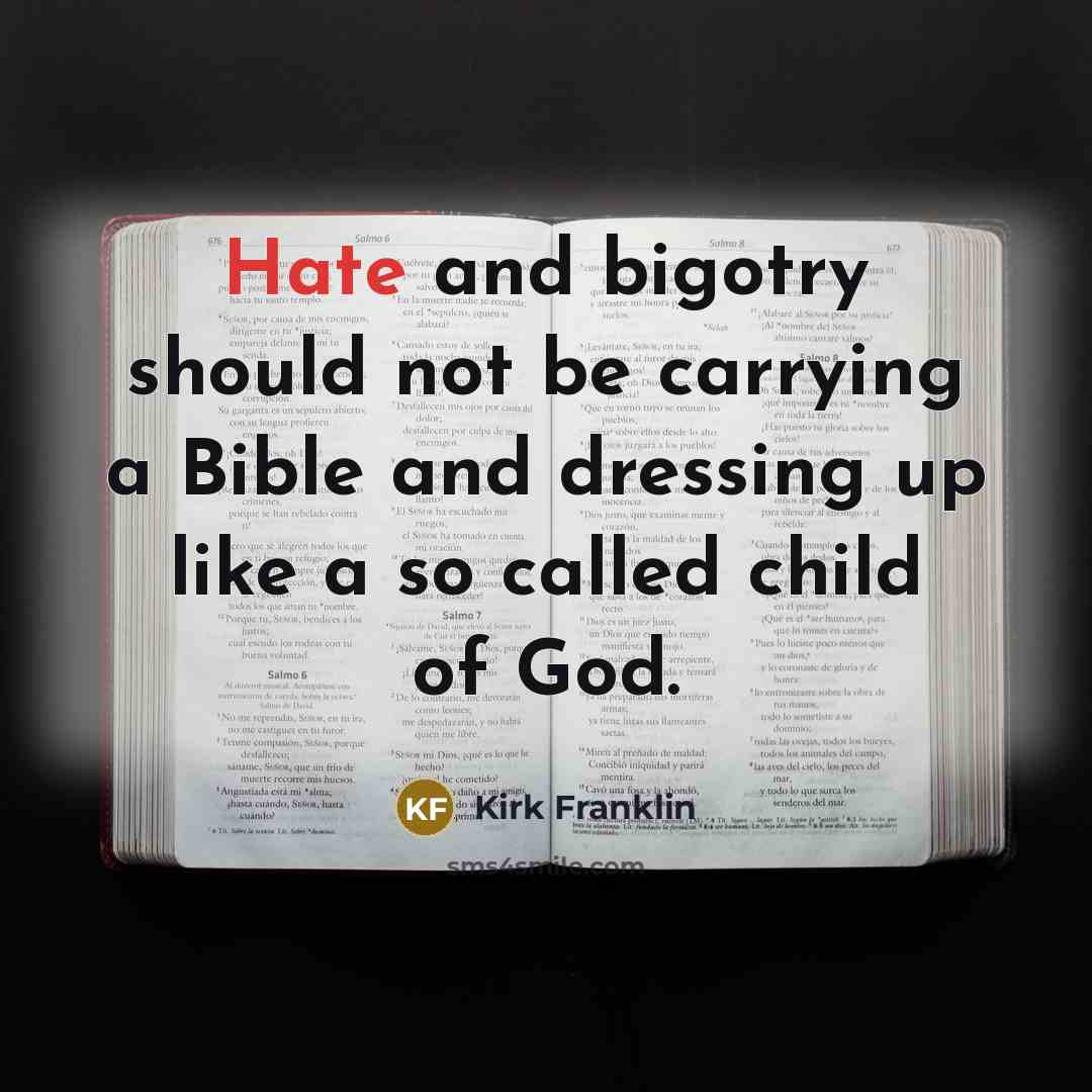 “Hate and bigotry should not be carrying a Bible and…” quote by Kirk Franklin
